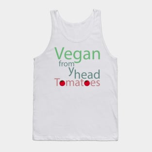 vegan from my head tomatoes funny saying Tank Top